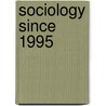 Sociology Since 1995 door Jonathan Blundell