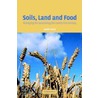 Soils, Land And Food by Alan Wild