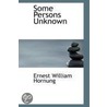 Some Persons Unknown by Ernest William Hornung