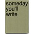 Someday You'll Write