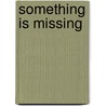 Something Is Missing by Isabelle Vadeboncoeur