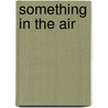 Something in the Air door Richard Hoffer