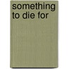Something to Die for by James Webb