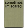 Sometimes I'm Scared by Ph.D. Nemiroff Marc