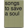 Songs To Save A Soul by Irene Rutherford McLeod