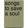 Songs To Save A Soul door Irene Rutherford Mcleod De S�Lincourt
