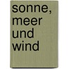 Sonne, Meer Und Wind door Lothar H. Ehrich