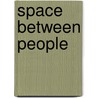 Space Between People by S. Doesinger