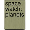 Space Watch: Planets door Chris Oxlade