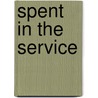 Spent In The Service door Frederick R. Wynne
