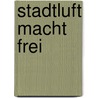 Stadtluft macht frei door Jörg Schwarz