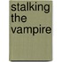 Stalking the Vampire