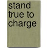 Stand True to Charge by Robert G. Gromacki