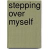 Stepping Over Myself by Ayis Caperonis