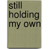 Still Holding My Own door Timothy Hampton