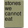 Stones We Cannot Eat door P.W. Randell