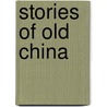 Stories Of Old China door W.W. Yen