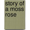 Story of a Moss Rose door Charles Bruce