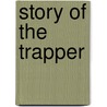 Story of the Trapper by Agnes C. Laut