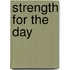 Strength For The Day