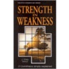 Strength In Weakness door J. Philip Arthur