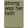 Strong Was Her Faith door J. Ellsworth Kalas