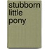 Stubborn Little Pony