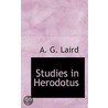 Studies In Herodotus door Arthur Gordon Laird