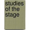 Studies Of The Stage by Brander Matthews