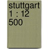 Stuttgart 1 : 12 500 door Onbekend