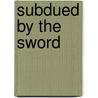 Subdued by the Sword door James M. Greiner