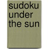 Sudoku Under the Sun door David J. Bodycombe