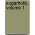 Sugarholic, Volume 1