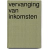 Vervanging van inkomsten by J.E.A.M. van Dijck