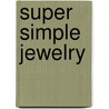 Super Simple Jewelry by Karen Latchana Kenney