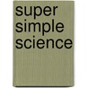 Super Simple Science door Marvin Tolman