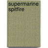 Supermarine Spitfire door Dr. Alfred Price