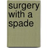 Surgery With A Spade door A.Z. Godunov