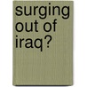 Surging Out Of Iraq? by Steven J. Costel