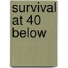 Survival At 40 Below by Debbie S. Miller