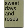 Sweet Days and Roses by Leslie Geddes-Brown
