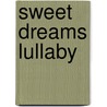 Sweet Dreams Lullaby by Betsy E. Snyder