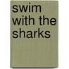 Swim with the Sharks by Gordy Slack