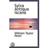 Sylva Antiqua Iscana by William Taylor Peter