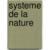 Systeme De La Nature door Paul Henri Thiry Holbach