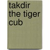 Takdir The Tiger Cub door Latika Nath Rana