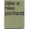 Take A Hike Portland door Barbara I. Bond