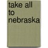 Take All to Nebraska