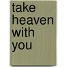 Take Heaven With You door Christiane Carol Flores