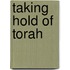Taking Hold Of Torah